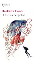 el turista perpetuo-harkaitz cano jauregi-9788432232732 el turista perpetuo-harkaitz cano jauregi-9788432232732
