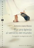Audiolibros mp3 gratis para descargar POR UNA IGLESIA AL SERVICIO DEL MUNDO. COMPARTIR LA ALEGRÍA DE LA FE (Spanish Edition) de ANTONIO LÓPEZ BAEZA CHM ePub