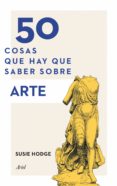50 cosas que hay que saber sobre arte (ebook)-susie hodge-9788434400832 50 cosas que hay que saber sobre arte (ebook)-susie hodge-9788434400832