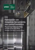 fabricacion con maquinas herramienta con control numerico (incluy e dvd)-miguel angel sebastian perez-carmelo javier luis perez-9788436252132 fabricacion con maquinas herramienta con control numerico (incluy e dvd)-miguel angel sebastian perez-carmelo javier luis perez-9788436252132