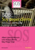 sos: soy dependiente: estrategias para mejora la calidad de vida-albert lisbona monzon-leila nomen martin-9788436823332 sos: soy dependiente: estrategias para mejora la calidad de vida-albert lisbona monzon-leila nomen martin-9788436823332