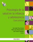 psicologia de la salud en la infancia y adolescencia: casos pract icos-jose olivares rodriguez-ana isabel rosa alcazar-9788436827132 psicologia de la salud en la infancia y adolescencia: casos pract icos-jose olivares rodriguez-ana isabel rosa alcazar-9788436827132