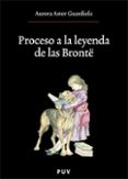 proceso a la leyenda de las bronte-aurora astor guardiola-9788437065632 proceso a la leyenda de las bronte-aurora astor guardiola-9788437065632