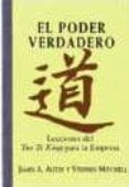 el poder verdadero: lecciones de tao te king para la empresa-james a. autry-stephen mitchell-9788441405332 el poder verdadero: lecciones de tao te king para la empresa-james a. autry-stephen mitchell-9788441405332