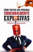 como tratar con personas emocionalmente explosivas-albert j. bernstein-9788441413832 como tratar con personas emocionalmente explosivas-albert j. bernstein-9788441413832