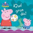 ¡que gran dia! (peppa pig)-9788448833732 ¡que gran dia! (peppa pig)-9788448833732