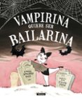 vampirina quiere ser bailarina-leuyen pham-9788448850432 vampirina quiere ser bailarina-leuyen pham-9788448850432