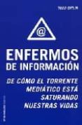 enfermos de informacion: de como el torrente mediatico esta satur ando nuestras vidas-todd gitlin-9788449317132 enfermos de informacion: de como el torrente mediatico esta satur ando nuestras vidas-todd gitlin-9788449317132