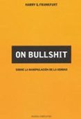 on bullshit: sobre la manipulacion de la verdad-harry g. frankfurt-9788449318832 on bullshit: sobre la manipulacion de la verdad-harry g. frankfurt-9788449318832