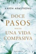 doce pasos hacia una vida compasiva-karen amstrong-9788449325632 doce pasos hacia una vida compasiva-karen amstrong-9788449325632