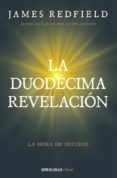 la duodecima revelacion (la profecia celestina 4): la hora de decidir-james redfield-9788466332132 la duodecima revelacion (la profecia celestina 4): la hora de decidir-james redfield-9788466332132