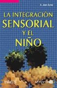 la integracion sensorial y el niño-a. jean ayres-9788466546232 la integracion sensorial y el niño-a. jean ayres-9788466546232