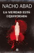 la verdad esta equivocada-nacho abad-9788466658232 la verdad esta equivocada-nacho abad-9788466658232