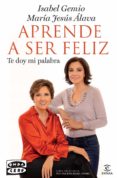 (pe) aprende a ser feliz: te doy mi palabra-isabel gemio-maria jesus alava reyes-9788467037432 (pe) aprende a ser feliz: te doy mi palabra-isabel gemio-maria jesus alava reyes-9788467037432