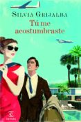 tu me acostumbraste-silvia grijalba-9788467041132 tu me acostumbraste-silvia grijalba-9788467041132