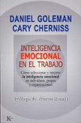 inteligencia emocional en el trabajo: como seleccionar y merojar la inteligencia emocional en individuos, grupos y organizaciones-daniel goleman-cary cherniss-9788472455832 inteligencia emocional en el trabajo: como seleccionar y merojar la inteligencia emocional en individuos, grupos y organizaciones-daniel goleman-cary cherniss-9788472455832