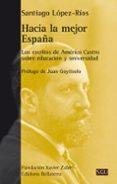 hacia la mejor españa: los escritos de americo castro sobre educacion y universidad-santiago lopez-rio-9788472907232 hacia la mejor españa: los escritos de americo castro sobre educacion y universidad-santiago lopez-rio-9788472907232