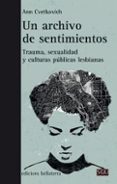 un archivo de sentimientos: trauma, sexualidad y culturas publicas lesbianas-ann cvetkovich-9788472908932 un archivo de sentimientos: trauma, sexualidad y culturas publicas lesbianas-ann cvetkovich-9788472908932