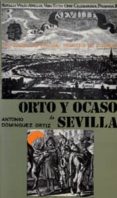 orto y ocaso de sevilla-antonio dominguez ortiz-9788474056532 orto y ocaso de sevilla-antonio dominguez ortiz-9788474056532