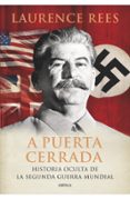 a puerta cerrada: historia oculta de la segunda guerra mundial-laurence rees-9788474239232 a puerta cerrada: historia oculta de la segunda guerra mundial-laurence rees-9788474239232