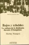 rojos y rebeldes. la cultura de la disidencia durante el franquis mo-shirley mangini gonzalez-9788476580332 rojos y rebeldes. la cultura de la disidencia durante el franquis mo-shirley mangini gonzalez-9788476580332