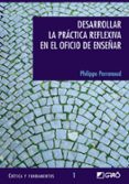 desarrollar la practica reflexiva en el oficio de enseñar-philippe perrenoud-9788478273232 desarrollar la practica reflexiva en el oficio de enseñar-philippe perrenoud-9788478273232