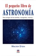 el pequeño libro de astronomia-walter stein-9788479025632 el pequeño libro de astronomia-walter stein-9788479025632