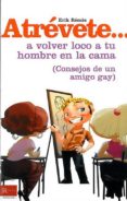 atrevete...a volver loco a tu hombre en la cama ( consejos de un amigo gay )-erik remès-9788479279332 atrevete...a volver loco a tu hombre en la cama ( consejos de un amigo gay )-erik remès-9788479279332