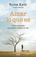 amar lo que es: cuatro preguntas que pueden cambiar tu vida-byron katie-9788479536732 amar lo que es: cuatro preguntas que pueden cambiar tu vida-byron katie-9788479536732
