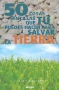 50 cosas sencillas que tu puedes hacer para salvar la tierra-9788480764032 50 cosas sencillas que tu puedes hacer para salvar la tierra-9788480764032