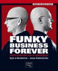 funky business forever: como disfrutar con el capitalismo-kjell a. nordstrom-9788483224632 funky business forever: como disfrutar con el capitalismo-kjell a. nordstrom-9788483224632