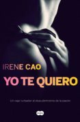yo te quiero (trilogía de los sentidos 3) (ebook)-irene cao-9788483655832 yo te quiero (trilogía de los sentidos 3) (ebook)-irene cao-9788483655832