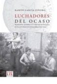 luchadores del ocaso-ramon garcia piñeiro-9788483674932 luchadores del ocaso-ramon garcia piñeiro-9788483674932