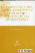 la proteccion del medio ambiente en el derecho internacional huma nitario-rosario dominguez mates-9788484564232 la proteccion del medio ambiente en el derecho internacional huma nitario-rosario dominguez mates-9788484564232