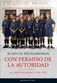 con permiso de la autoridad: la españa de franco (1939-1975)-julio gil pecharroman-9788484606932 con permiso de la autoridad: la españa de franco (1939-1975)-julio gil pecharroman-9788484606932