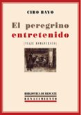 el peregrino entretenido-ciro bayo-9788484726432 el peregrino entretenido-ciro bayo-9788484726432