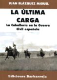 la ultima carga-juan blazquez miguel-9788487446832 la ultima carga-juan blazquez miguel-9788487446832