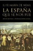 la españa que se nos fue. episodios historicos a traves de la pin tura española-jose maria de mena-9788488586032 la españa que se nos fue. episodios historicos a traves de la pin tura española-jose maria de mena-9788488586032