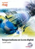 teleperiodismo en la era digital-jose maria castillo pomeda-9788488788832 teleperiodismo en la era digital-jose maria castillo pomeda-9788488788832