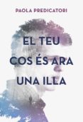 el teu cos es ara una illa-paola predicatori-9788490265932 el teu cos es ara una illa-paola predicatori-9788490265932