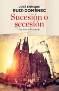 sucesion o secesion-jose enrique ruiz domenec-9788490563632 sucesion o secesion-jose enrique ruiz domenec-9788490563632
