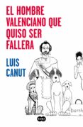 el hombre valenciano que quiso ser fallera-luis canut-9788491293132 el hombre valenciano que quiso ser fallera-luis canut-9788491293132