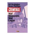 criminal 7: mal momento, mal lugar-ed brubaker-sean phillips-9788491674832 criminal 7: mal momento, mal lugar-ed brubaker-sean phillips-9788491674832