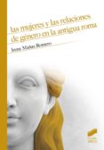 Buenos libros pdf descarga gratuita LAS MUJERES Y LAS RELACIONES DE GÉNERO EN LA ANTIGUA ROMA 9788491719632 in Spanish