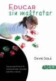 educar sin maltratar (ebook)-david sola mestres-9788492726332 educar sin maltratar (ebook)-david sola mestres-9788492726332