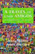 a traves de unos amigos: descubriendo la realidad-maria ibañez-9788493422332 a traves de unos amigos: descubriendo la realidad-maria ibañez-9788493422332