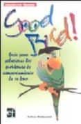 good bird!: guia para solucionar los problemas de comportamiento de tu loro (2ª ed.)-barbara heidenreich-9788493633332 good bird!: guia para solucionar los problemas de comportamiento de tu loro (2ª ed.)-barbara heidenreich-9788493633332