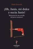 ¡oh janis mi dulce y sucia janis!-patxi irurzun-9788493873332 ¡oh janis mi dulce y sucia janis!-patxi irurzun-9788493873332