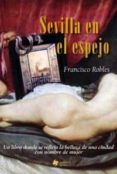 sevilla en el espejo-francisco robles-9788493948832 sevilla en el espejo-francisco robles-9788493948832