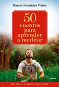 50 cuentos para aprender a meditar-manuel fernandez muñoz-9788494586132 50 cuentos para aprender a meditar-manuel fernandez muñoz-9788494586132
